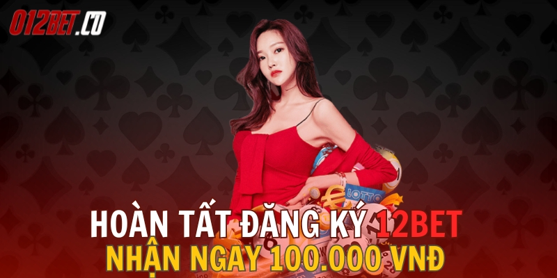 DANG-KY-12BET-NHAN-NGAY-100K