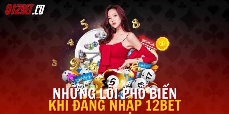 nhung-loi-pho-bien-khi-dang-nhap-12bet (2)