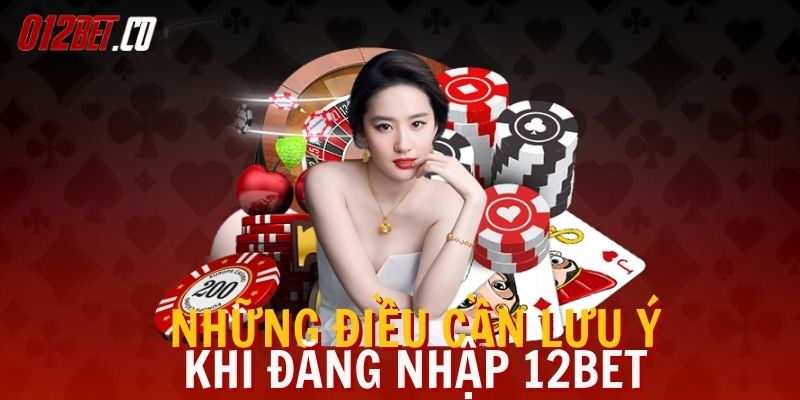 nhung-luu-y-khi-dang-nhap-12bet