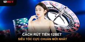 rut-tien-12bet-sieu-toc