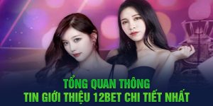 Giới Thiệu 12bet - Khám Phá Về Thương Hiệu Giải Trí Số 1